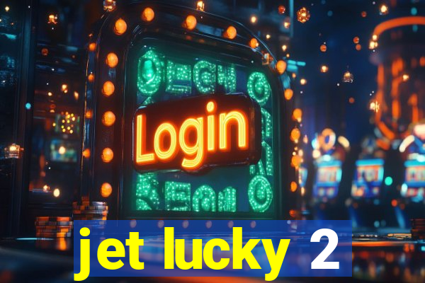 jet lucky 2